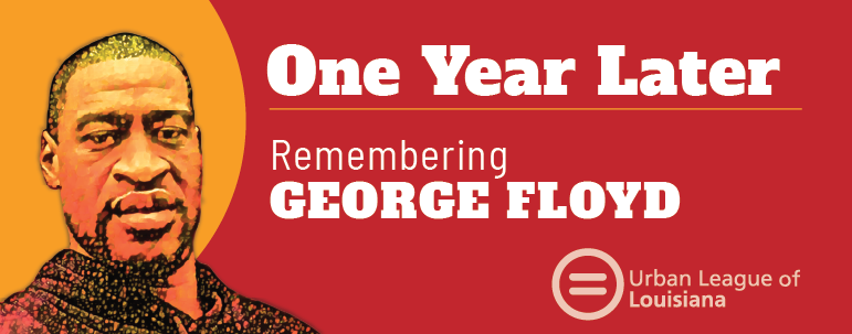 One Year Later – Urban League of Louisiana Remembers George Floyd